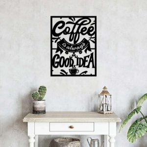 Coffee Is Always A Good Idea Wall Art Kitchen Sign Decor Metal Coffee Sign Birthday Gift 5