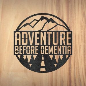 Adventure Before Dementia Funny Camping Sign Retirement Gift Rustic Custom Metal Sign