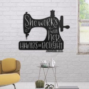 She Works With Her Hands in Delight Proverbs 31:13 Metal Wall Art Sewing Machine Cut Metal Sign Gift for Sewing Lover