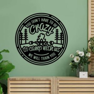 You Don’t Have To Be Crazy To Camp With Us Funny Camping Quote Firepit Marshmallow Camping Custom Metal Sign