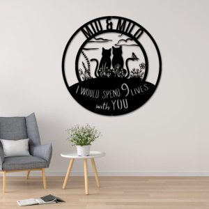 DINOZOZO I Would Like Spend 9 Lives With You Cat Lover Gift Custom Metal Signs