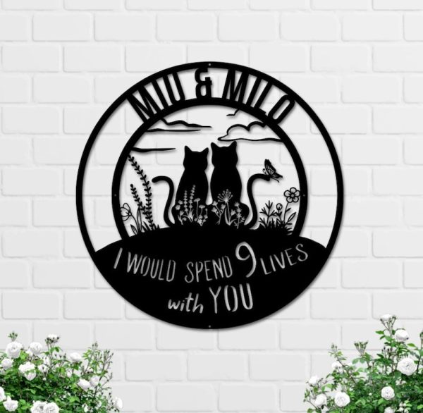 DINOZOZO I Would Like Spend 9 Lives With You Cat Lover Gift Custom Metal Signs