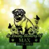 Pug-2 Silhouette memorial sign of a smiling pug surrounded by flowers and butterflies with text "In Loving Memory of MAX 2016-2024" against a sunlit green bokeh background